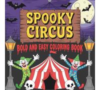 Spooky Circus Bold & Easy Coloring Book: Halloween Adventures with Creepy Clowns, Witches, and Monsters to Color for Kids and Adults”