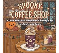 Spooky Coffee Shop: A Cute and Cozy Halloween Coloring Book for Adults and Teens with Ghostly Drinks, Pumpkins, Sweet Treats, Books, and Autumn Café Scenes