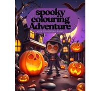 Spooky colouring Adventure: A Fun Halloween kids colouring book: Cute and spooky Halloween - theme illustration for kids to colour and enjoy