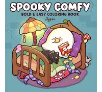 Spooky Comfy: Bold and Easy Coloring Book for Adults and Teens Featuring Friendly Creepy Characters in Cozy Everyday Life and Charming Adventures for Relaxation