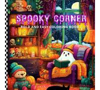 Spooky Corner Bold and Easy Coloring Book: Stress-Relieving Seasonal Artwork. Haunted Themes for Creative Relaxation