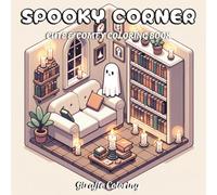 Spooky Corner Coloring Book: 40 Haunted and Creepy-Cute Coloring Pages Featuring Ghosts, Witches, Skeletons, Pumpkins, Haunted Houses, and Spooky Little Corners for Adults and Teens