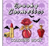 Spooky Cosmetics Coloring Book: Hauntingly Beautiful Makeup and Gothic Glam to Color and Enjoy.