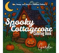 Spooky Cottagecore Coloring Book: Garden: Cute, Creepy, and Cozy as a Cauldron Volume 3