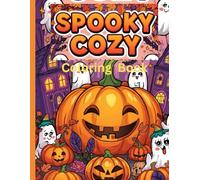 Spooky Cozy Coloring Book: Cute Halloween Ghosts, Pumpkins, Cats, Witches & Cozy Fall Scenes for Kids, Teens, and Adults: Relaxing and Fun Halloween ... Kids, Teens, Adults, Stress Relief & Holiday