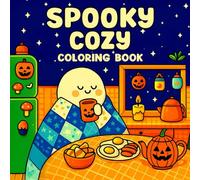 Spooky Cozy: Coloring Book for Adults and Teens Featuring Adorable Creepy Creatures in Cozy Hygge Moments for Relaxation