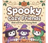 Spooky Cozy Friends Bold and Easy Coloring Book for Teens, Kids, Seniors, and Adults: A Delightfully Spooky and Cozy Coloring Adventure | Bold and ... Book with 120 Pages of Fun and Relaxation...