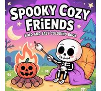 Spooky Cozy Friends: Halloween Coloring Book for Adults and Teens Featuring Cute Skeletons, Witches & Pumpkins in Cozy Scenes