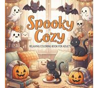 Spooky Cozy: Relaxing Coloring Book for Adults and Teens Featuring Cute Spooky Cozy-Hygge Scenes (Whimsical Comfort Coloring)