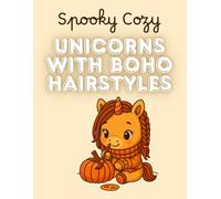Spooky Cozy Unicorns: A Kawaii Fall & Halloween Coloring Book with Boho Hairstyles: 30 adorable chibi unicorns with braids, locs, and twists in cozy fall activities