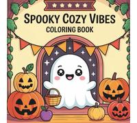 Spooky Cozy Vibes Coloring Book, Cute and Bold: Not-So-Scary Halloween Fun for Kids Ages 3-10 with Cute Ghosts, Pumpkins, and Cozy Fall Scenes