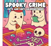 Spooky crime cute and cozy coloring book for Adults,Creepy-Adorable Crime Scenes for Relaxation and Fun
