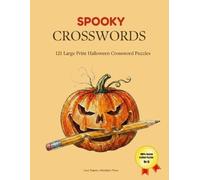 Spooky Crosswords - Large Print: 121 Easy Large Print Halloween Crossword Puzzles for Seniors | A Relaxing Brain Games Activity Book for Grandmas, Grandpas & Trick-or-Treaters at Heart