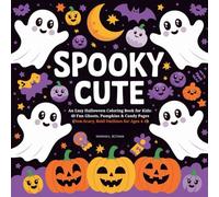 Spooky Cute - An Easy Halloween Coloring Book for Kids: 40 Fun Ghosts, Pumpkins & Candy Pages (Non-Scary, Bold Outlines for Ages 4-8)