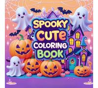 Spooky Cute Coloring Book: Adorable & Creepy Fun for Relaxation and Stress Relief: Kawaii Halloween-Themed Pages with Cute Ghosts, Pumpkins, and Cozy Spooky Scenes for Teens, Adults, and Seniors