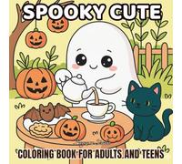 Spooky Cute Coloring Book for Adults and Teens: Adorable Creepy Creatures in Cozy Scenes for Relaxation and Stress Relief: Whimsical Spooky Yet Cute ... Designs for Relaxing Coloring Time