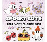 Spooky Cute: Coloring Book For Adults, Teens And Kids, Bold And Cute, Big, Simple And Easy, Spooky And Creepy Designs For Relaxation