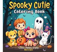 Spooky cute (Cutie) Coloring Book: Adorable & Chilling Designs for Kids, Teens - Cute Ghosts, Creepy Animals, Playful Monsters, and Stress-Relief Fun!"