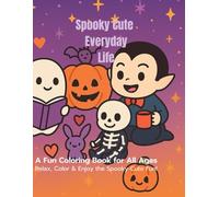 Spooky Cute Everyday Life: Fun Coloring Book for All Ages
