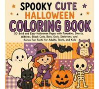 Spooky Cute Halloween Coloring Book: 50 Bold and Easy Halloween Pages with Pumpkins, Ghosts, Witches, Black Cats, Bats, Owls, Skeletons, and Bonus Fun Facts for Adults, Teens, and Kids
