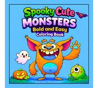 Spooky Cute Monsters Bold and Easy Coloring Book: 50 Adorable Creepy Monsters for All Ages