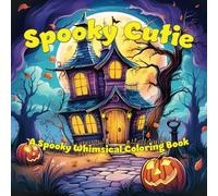 Spooky Cutie: A Bold & Simple Coloring Book of Cute Creepy Creatures and Scenes for Adults and Teens