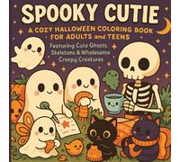 Spooky Cutie: A Cozy Halloween Coloring Book for Adults and Teens - Featuring Cute Ghosts, Skeletons, and Wholesome Creepy Creatures: Relaxing and ... Cozy Fall Vibes, and Cute Halloween Magic