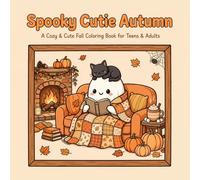 Spooky Cutie Autumn Coloring Book: A Cozy & Cute Fall Coloring Book for Teens & Adults with Adorable Pumpkins, Little Ghosts, Autumn Leaves and Cozy Hygge Fall Scenes for Relaxation