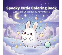 Spooky Cutie Coloring Book: Adorable Ghost Bunny Adventures for Kids, Teens, and Adults