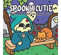 Spooky Cutie: Coloring Book | Adorably Creepy Designs for Kids, Teens, and Adults - Cute Ghosts, Pumpkins, Monsters & More!