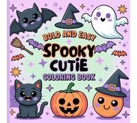 SPOOKY CUTIE COLORING BOOK: BOLD AND EASY PROJECTS FOR KIDS, TEENS AND ADULTS FOR FUN AND RELAXATION