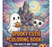 spooky cutie coloring book for adults and teens: Adorable Creepy Creatures & Cozy Hygge Scenes for Relaxation