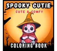 Spooky Cutie: Coloring Book for Adults and Teens Featuring Adorable Creepy Creatures: Relax and Unwind with Cute and Spooky Characters in Cozy, Hygge-Inspired Scenes for Stress Relief and Fun