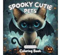 Spooky Cutie Coloring Book: For Adults and Teens With 40 Adorable Creepy Pets / Cats, Dogs, Turtles and Many More / To Enjoy and Relax.