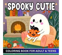 Spooky Cutie Coloring Book For Adults & Teens: A Cute and Creepy Coloring Escape with Cozy Autumn Vibes