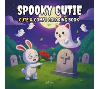 Spooky Cutie: Cute & Comfy Coloring Book: Adorable Ghosts, Skeletons, Mummies, Vampires, and Scarecrows in Cozy Hygge Moments for Adults and Teens to Relax and Enjoy Coloring (Cozy Spaces Coloring)