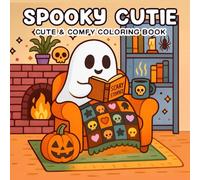 Spooky Cutie: Cute & Comfy Coloring Book for Adults and Teens Featuring Adorable Creepy Creatures in Cozy Hygge Moments for Relaxation