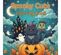 Spooky Cuties: Adorable and Creepy Creatures Coloring Book: A Kawaii Halloween Coloring Adventure Featuring Cute Ghosts, Cozy Monsters, and Charming Spooky Scenes for Kids, Teens & Adults