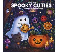 Spooky Cuties: Coloring Book for Adults and Teens Featuring Adorable Characters, Creepy Creatures and Cozy Hygge Scenes for Relaxation