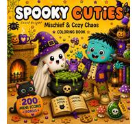 SPOOKY CUTIES: Mischief & Cozy Chaos Coloring Book for Teens and Adults Featuring Adorable Creepy Creatures and Spooky Vibes for Relaxation and Fun