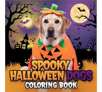 Spooky Dogs: Coloring Book for Adults and Teens Featuring Adorable Creepy Creatures in Cozy Hygge Moments for Relaxation, A Book of Picture Riddles, ... Book For Kids, for Adults and Teens.