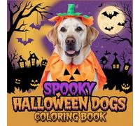 Spooky Dogs: Coloring Book for Adults and Teens Featuring Adorable Creepy Creatures in Cozy Hygge Moments for Relaxation, A Book of Picture Riddles, ... Book For Kids, for Adults and Teens.