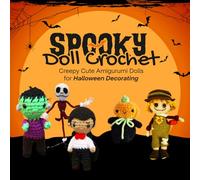 Spooky Doll Crochet: Creepy Cute Amigurumi Dolls for Halloween Decorating
