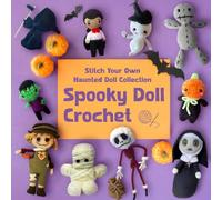 Spooky Doll Crochet: Stitch Your Own Haunted Doll Collection