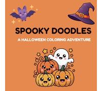 Spooky Doodles: A Halloween Coloring Adventure: Spooky Doodles: A Halloween Coloring Adventure - Fun and Creepy Coloring Pages for Kids, Teens, and Adults