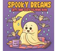 Spooky Dreams Coloring Book: Adorable Ghosts, Sweet Dreams & Bedtime Halloween Funny! Coloring Pages for Kids Adults, Teens.
