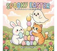 Spooky Easter - A Cute & Silly Coloring Book: Fun and Easy Coloring Pages Combining Spooky and Easter Themes with Cute Ghosts, Bunnies, and Haunted Eggs