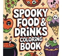 Spooky Food And Drinks Coloring Book: Bold and Easy Coloring Pages for Stress Relief and Creative Fun for All Ages | Creepy Treats, Spooky Sweets, and Haunted Drinks