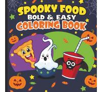Spooky Food Bold & Easy Coloring Book: 50 Fun and Silly Halloween Food Illustrations to Color for Kids and Teens