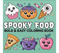Spooky Food Coloring Book: Bold & Easy ,Creepy Snacks and Cute Drinks to Color for Adults, Teens and Kids